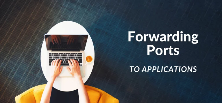 Forwarding ports to your applications